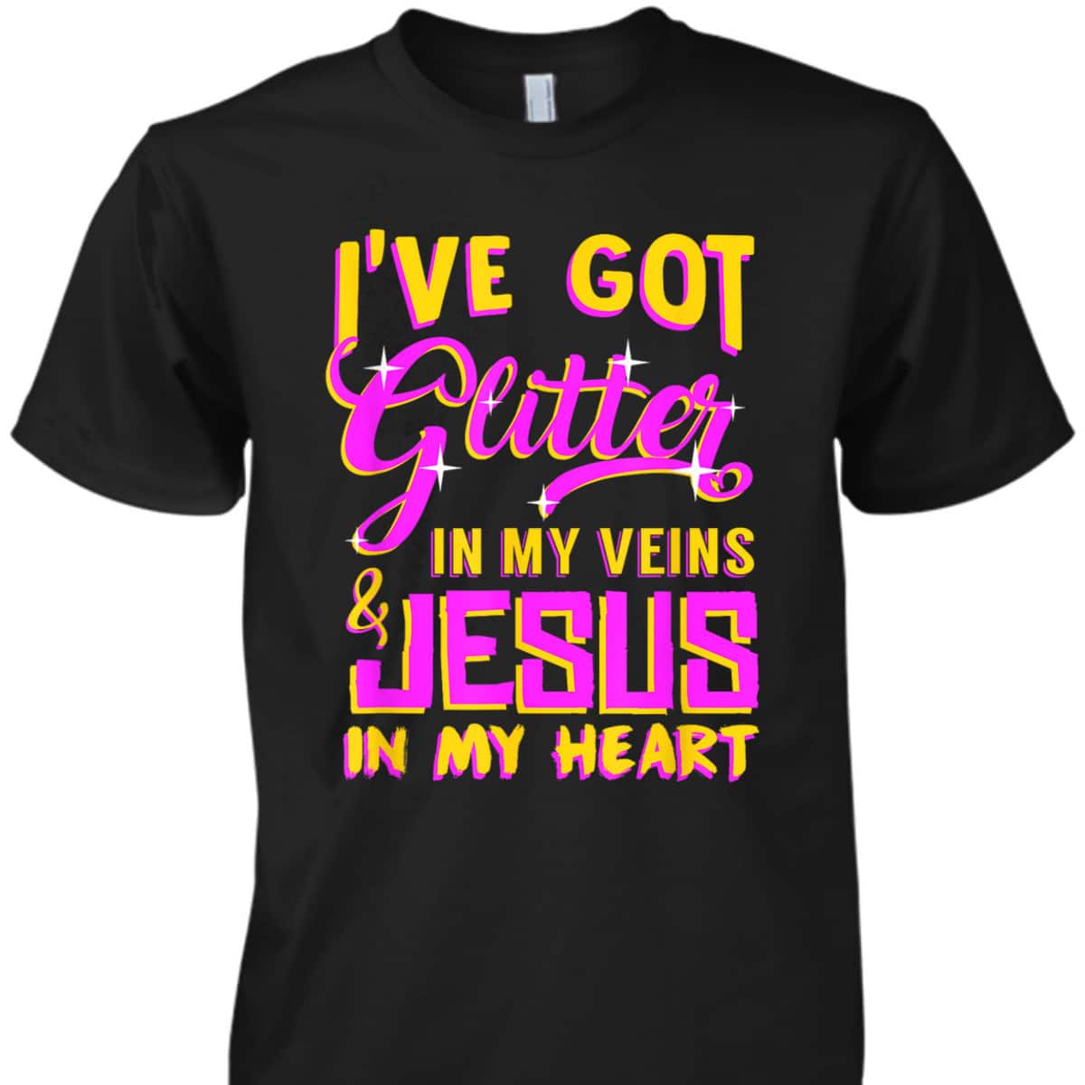 Funny Christian T-Shirt I've Got Glitter In My Veins Jesus In My Heart Funny Christian T-Shirt I've Got Glitter In My Veins Jesus In My Heart