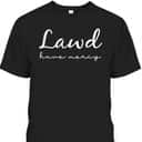 Lawd Have Mercy Funny Christian Faith T-Shirt Lawd Have Mercy Funny Christian Faith T-Shirt