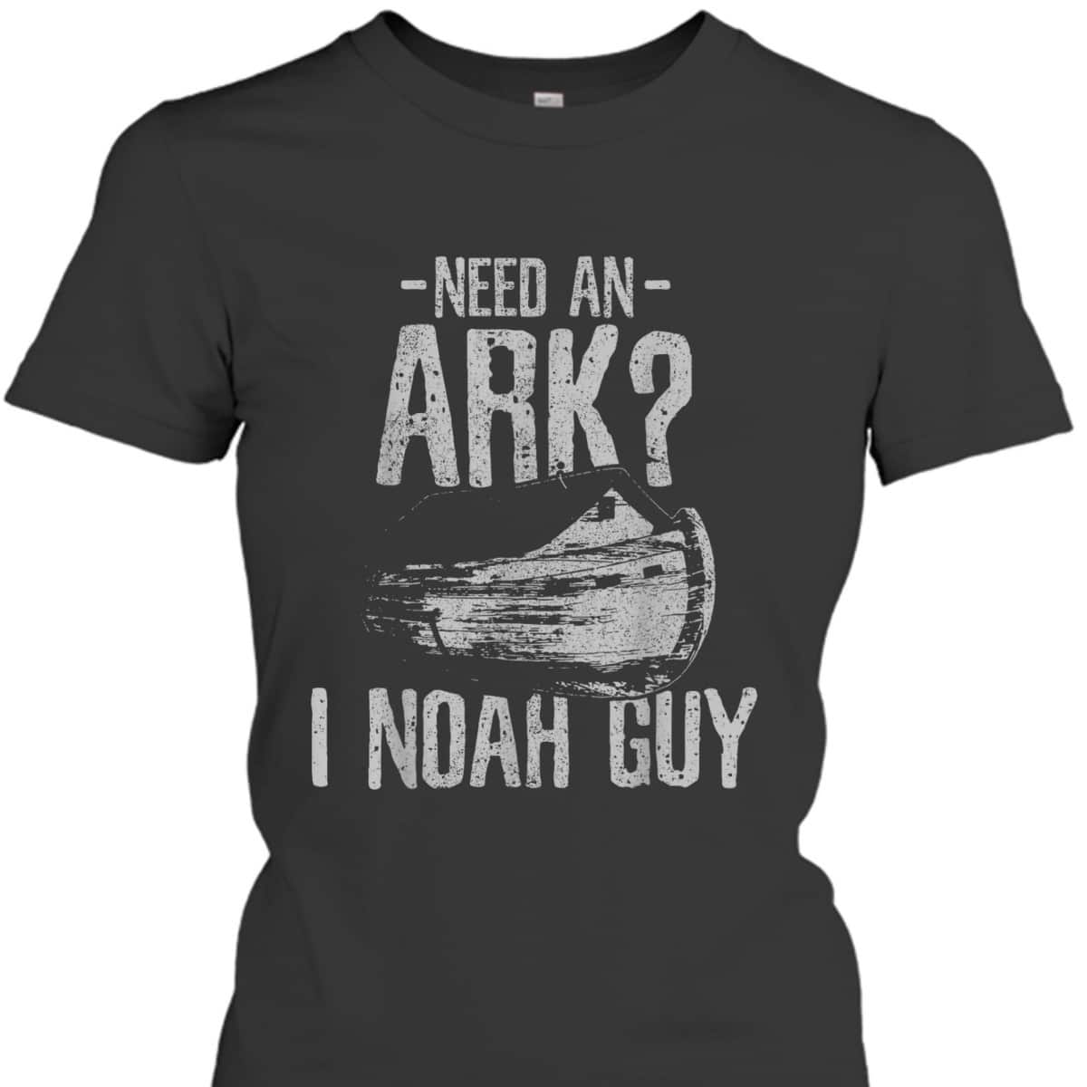Need An Ark I Noah Guy Funny Christian T-Shirt Need An Ark I Noah Guy Funny Christian T-Shirt