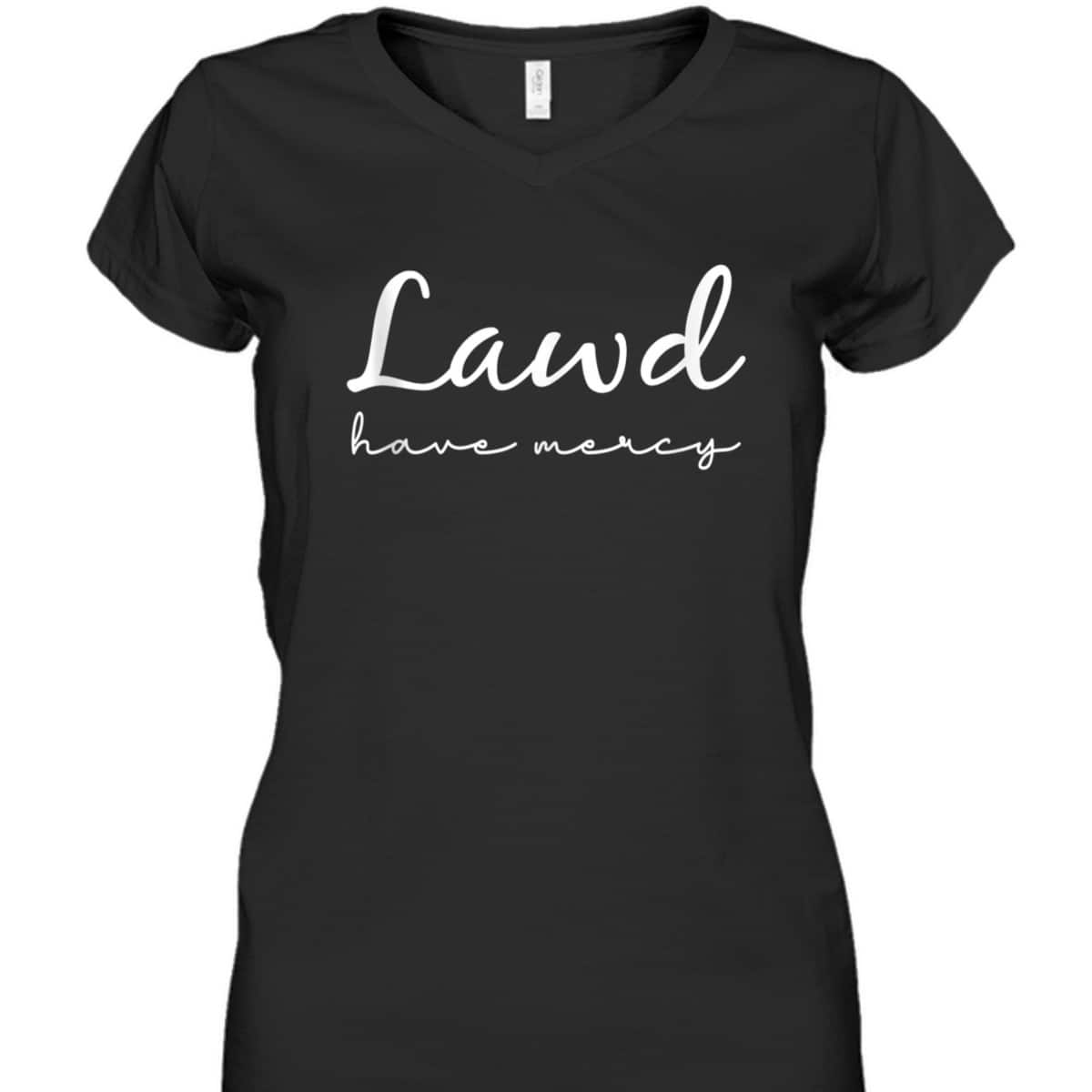 Lawd Have Mercy Funny Christian Faith T-Shirt Lawd Have Mercy Funny Christian Faith T-Shirt