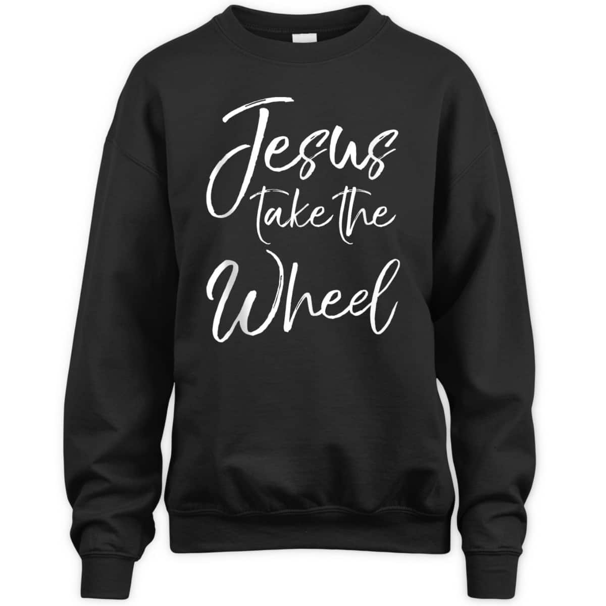 Funny Christian Saying Quote Jesus Take The Wheel T-Shirt Funny Christian Saying Quote Jesus Take The Wheel T-Shirt