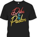Dibs On The Pastor Funny Christian Pastors Wife T-Shirt Dibs On The Pastor Funny Christian Pastors Wife T-Shirt
