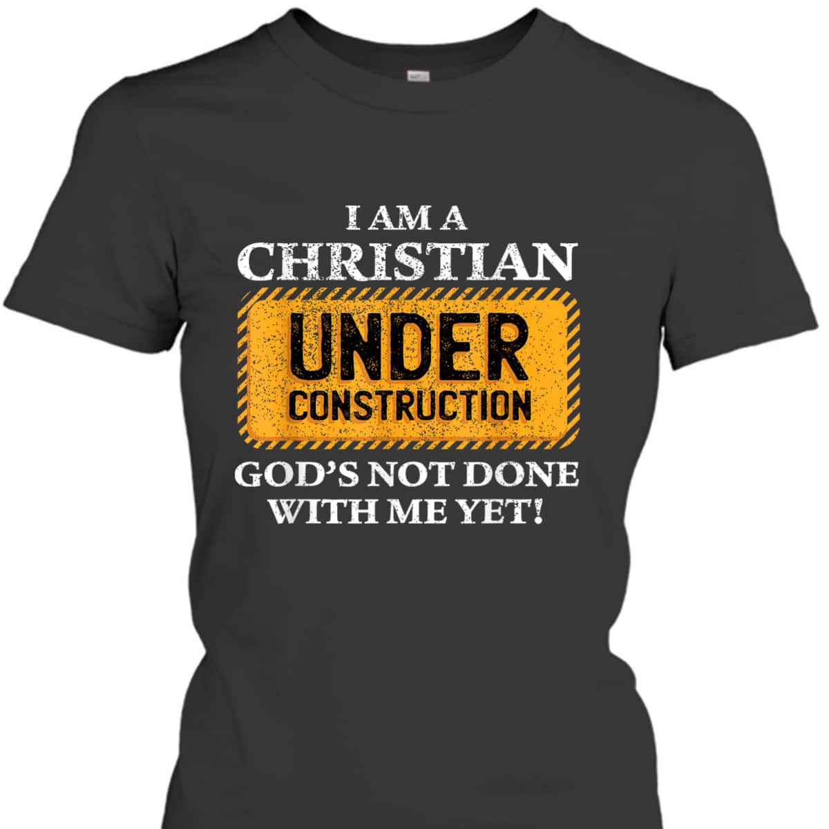 Christian Under Construction Funny Christian T-Shirt God's Not Done With Me Yet Christian Under Construction Funny Christian T-Shirt God's Not Done With Me Yet