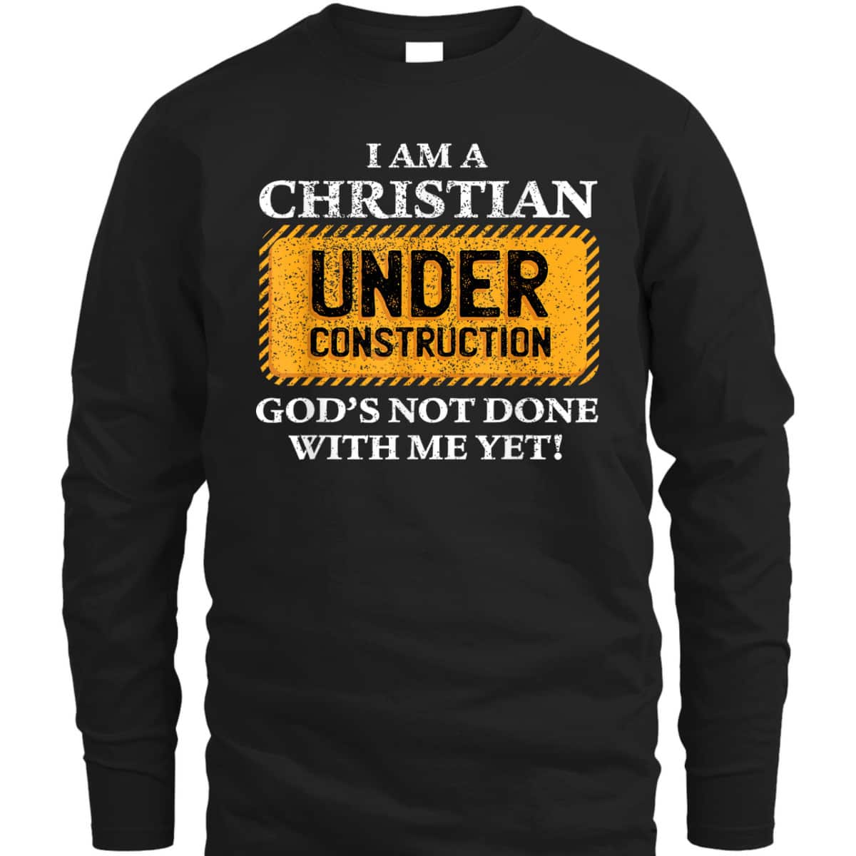 Christian Under Construction Funny Christian T-Shirt God's Not Done With Me Yet Christian Under Construction Funny Christian T-Shirt God's Not Done With Me Yet