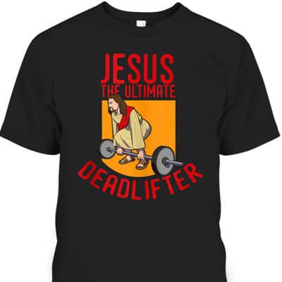 Jesus Ultimate Deadlifter Funny Christian Athlete Workout T-Shirt