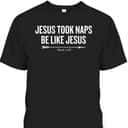 Bible Verse Funny Christian T-Shirt Jesus Took Naps Be Like Jesus Mark 4:38 Bible Verse Funny Christian T-Shirt Jesus Took Naps Be Like Jesus Mark 4:38