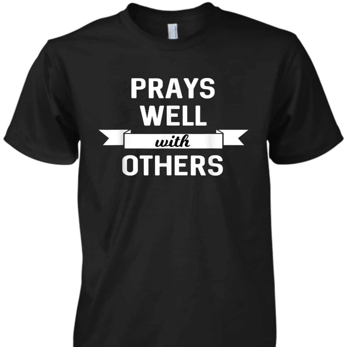 Prays Well With Others Funny Christian Prayer Religious T-Shirt Prays Well With Others Funny Christian Prayer Religious T-Shirt