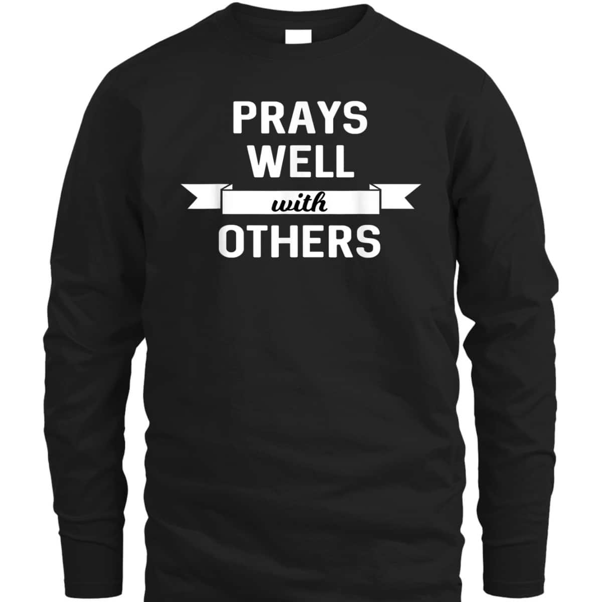Prays Well With Others Funny Christian Prayer Religious T-Shirt Prays Well With Others Funny Christian Prayer Religious T-Shirt
