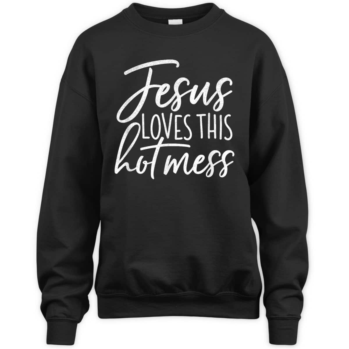 Jesus Loves This Hot Mess Funny Religious Christian T-Shirt Jesus Loves This Hot Mess Funny Religious Christian T-Shirt