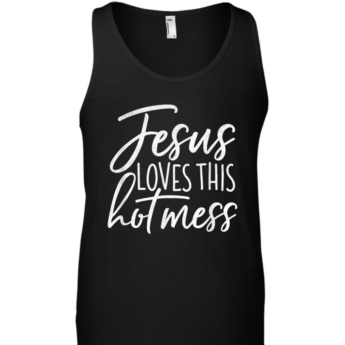 Jesus Loves This Hot Mess Funny Religious Christian T-Shirt Jesus Loves This Hot Mess Funny Religious Christian T-Shirt