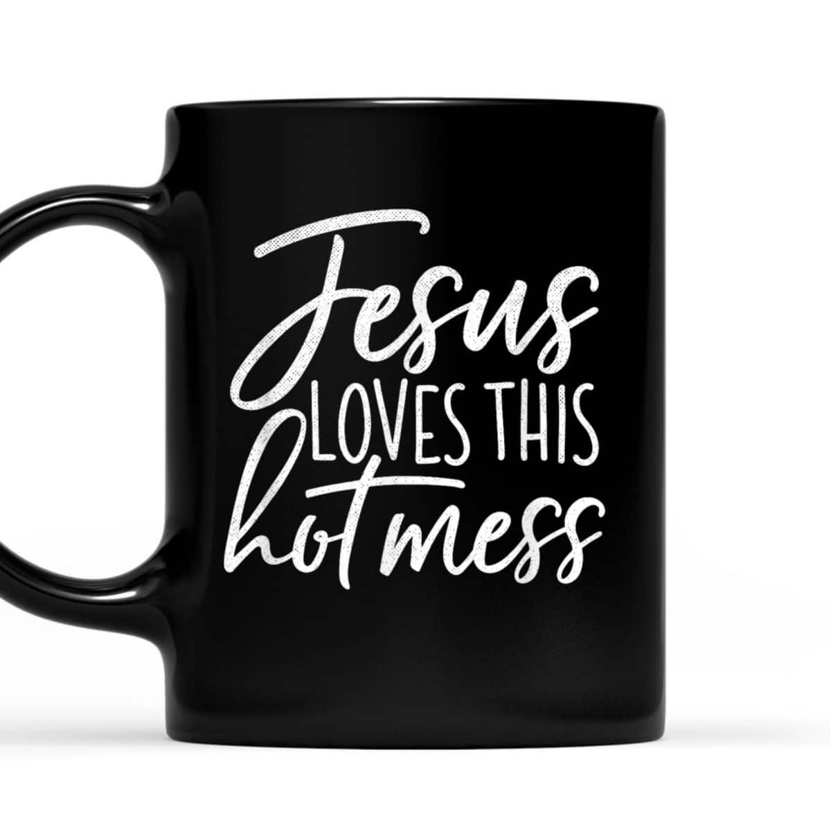 Jesus Loves This Hot Mess Funny Religious Christian T-Shirt Jesus Loves This Hot Mess Funny Religious Christian T-Shirt