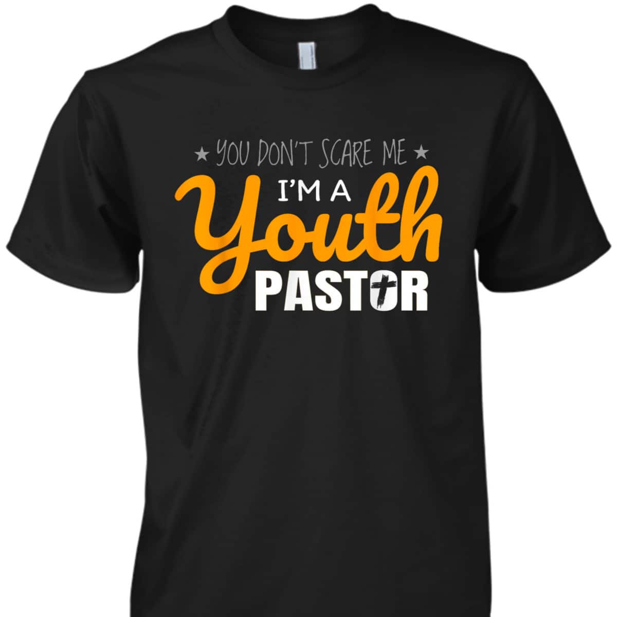 Youth Pastor Appreciation Funny Christian Religious T-Shirt You Don't Scare Me Youth Pastor Appreciation Funny Christian Religious T-Shirt You Don't Scare Me