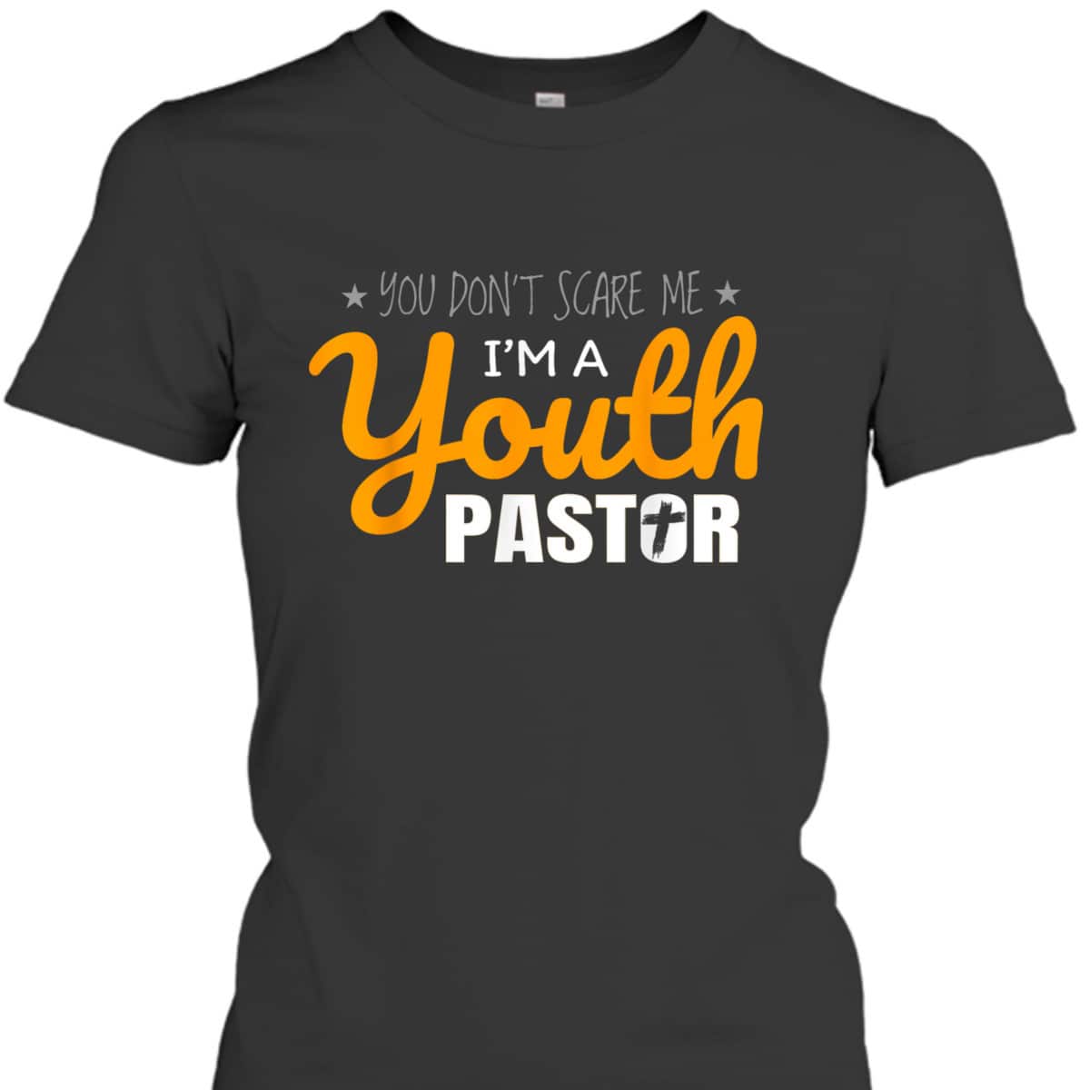 Youth Pastor Appreciation Funny Christian Religious T-Shirt You Don't Scare Me Youth Pastor Appreciation Funny Christian Religious T-Shirt You Don't Scare Me