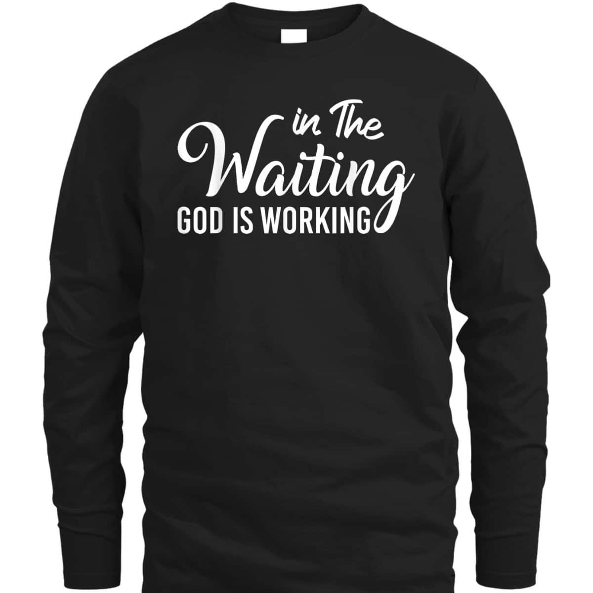 In The Waiting God Is Working Funny Christian Religious T-Shirt In The Waiting God Is Working Funny Christian Religious T-Shirt