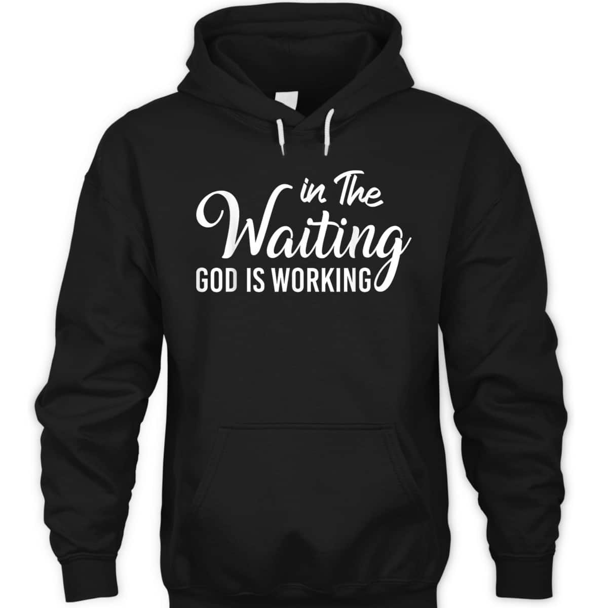In The Waiting God Is Working Funny Christian Religious T-Shirt In The Waiting God Is Working Funny Christian Religious T-Shirt