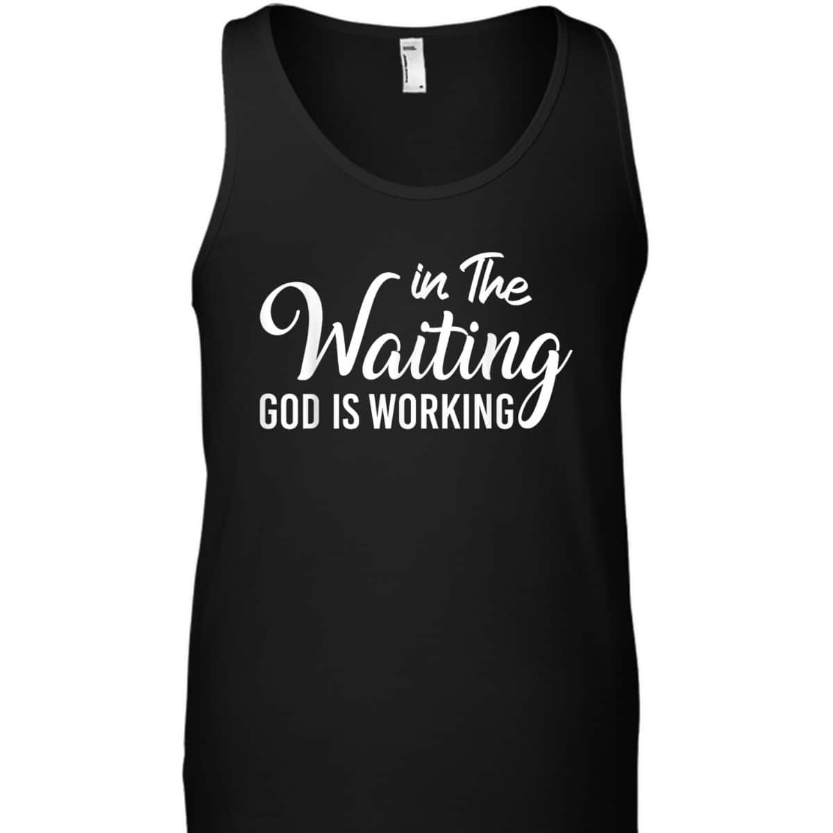 In The Waiting God Is Working Funny Christian Religious T-Shirt In The Waiting God Is Working Funny Christian Religious T-Shirt
