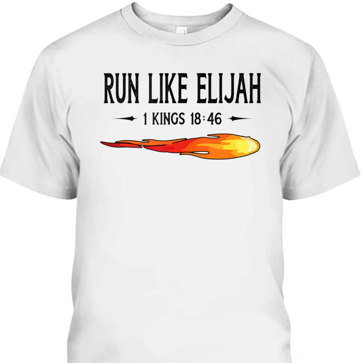 Run Like Elijah Funny Christian Runner Bible Verse 1 Kings 18:46 T-Shirt Run Like Elijah Funny Christian Runner Bible Verse 1 Kings 18:46 T-Shirt