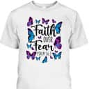 Christian Bible Verse Faith Over Fear T-Shirt Butterfly Psalm 56:3 Christian Bible Verse Faith Over Fear T-Shirt Butterfly Psalm 56:3