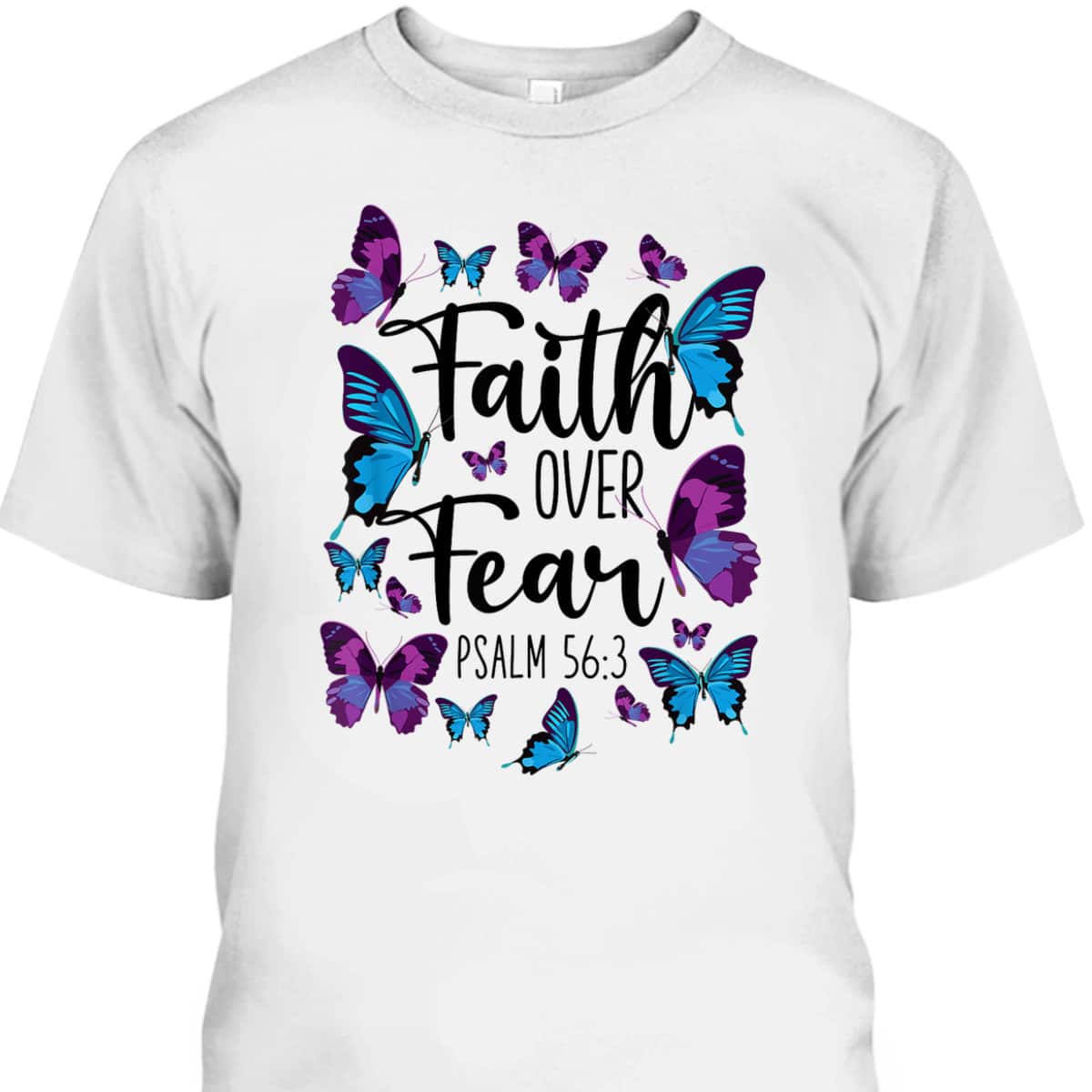 Christian Bible Verse Faith Over Fear T-Shirt Butterfly Psalm 56:3 Christian Bible Verse Faith Over Fear T-Shirt Butterfly Psalm 56:3