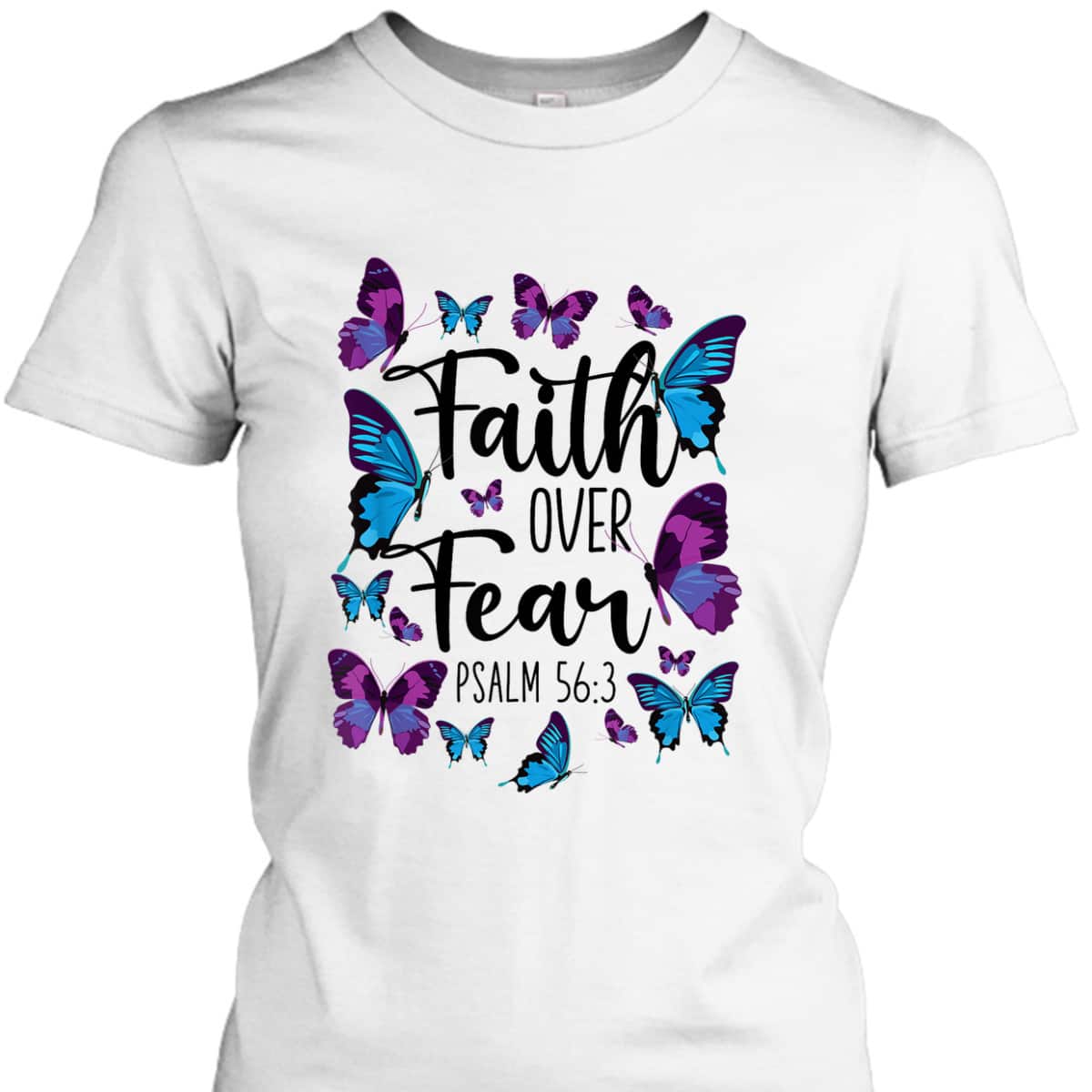 Christian Bible Verse Faith Over Fear T-Shirt Butterfly Psalm 56:3 Christian Bible Verse Faith Over Fear T-Shirt Butterfly Psalm 56:3