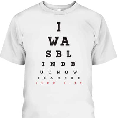 Christian Optometrist I Was Blind But Now I Can See Bible Verse John 9:25 T-Shirt
