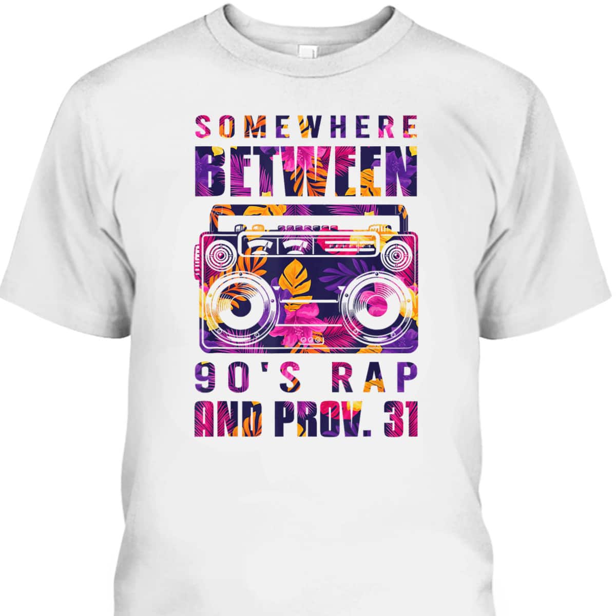 Somewhere Between 90's Rap And Proverbs 31 Funny Christian T-Shirt Somewhere Between 90's Rap And Proverbs 31 Funny Christian T-Shirt