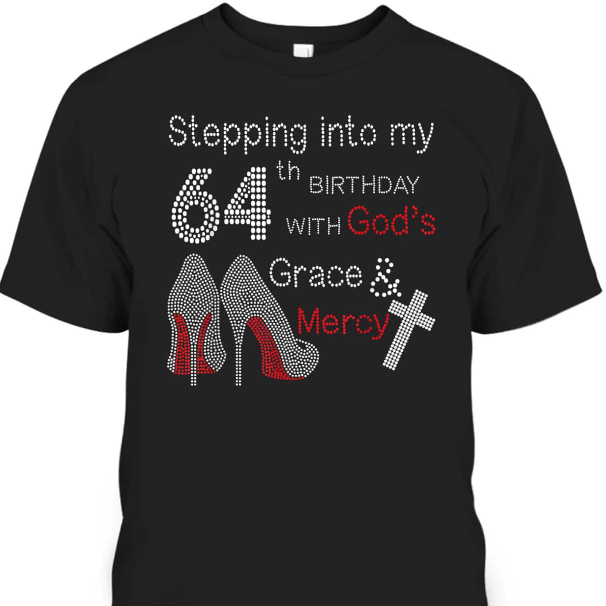 Christian Stepping Into My 64th Birthday With God's Grace And Mercy T-Shirt Christian Stepping Into My 64th Birthday With God's Grace And Mercy T-Shirt