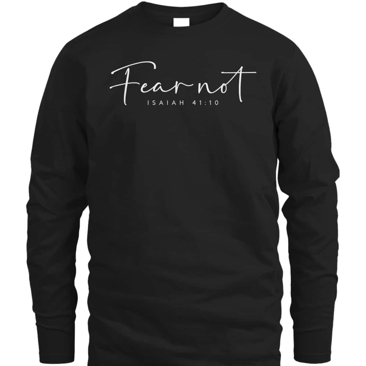 Fear Not Isaiah 41:10 Christian Bible Verse T-Shirt Fear Not Isaiah 41:10 Christian Bible Verse T-Shirt