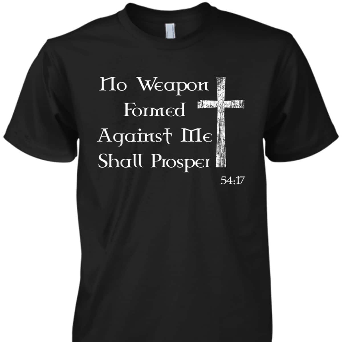 No Weapon Formed Against Me Shall Prosper Christian Bible Verse T-Shirt No Weapon Formed Against Me Shall Prosper Christian Bible Verse T-Shirt