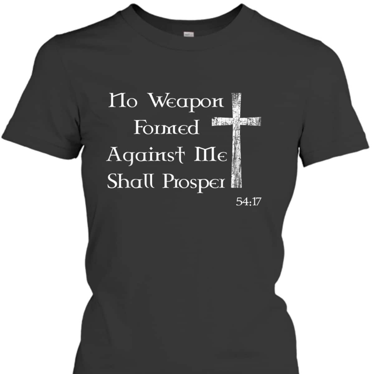 No Weapon Formed Against Me Shall Prosper Christian Bible Verse T-Shirt No Weapon Formed Against Me Shall Prosper Christian Bible Verse T-Shirt