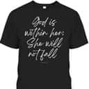 God Is Within Her She Will Not Fall Christian Faith T-Shirt God Is Within Her She Will Not Fall Christian Faith T-Shirt