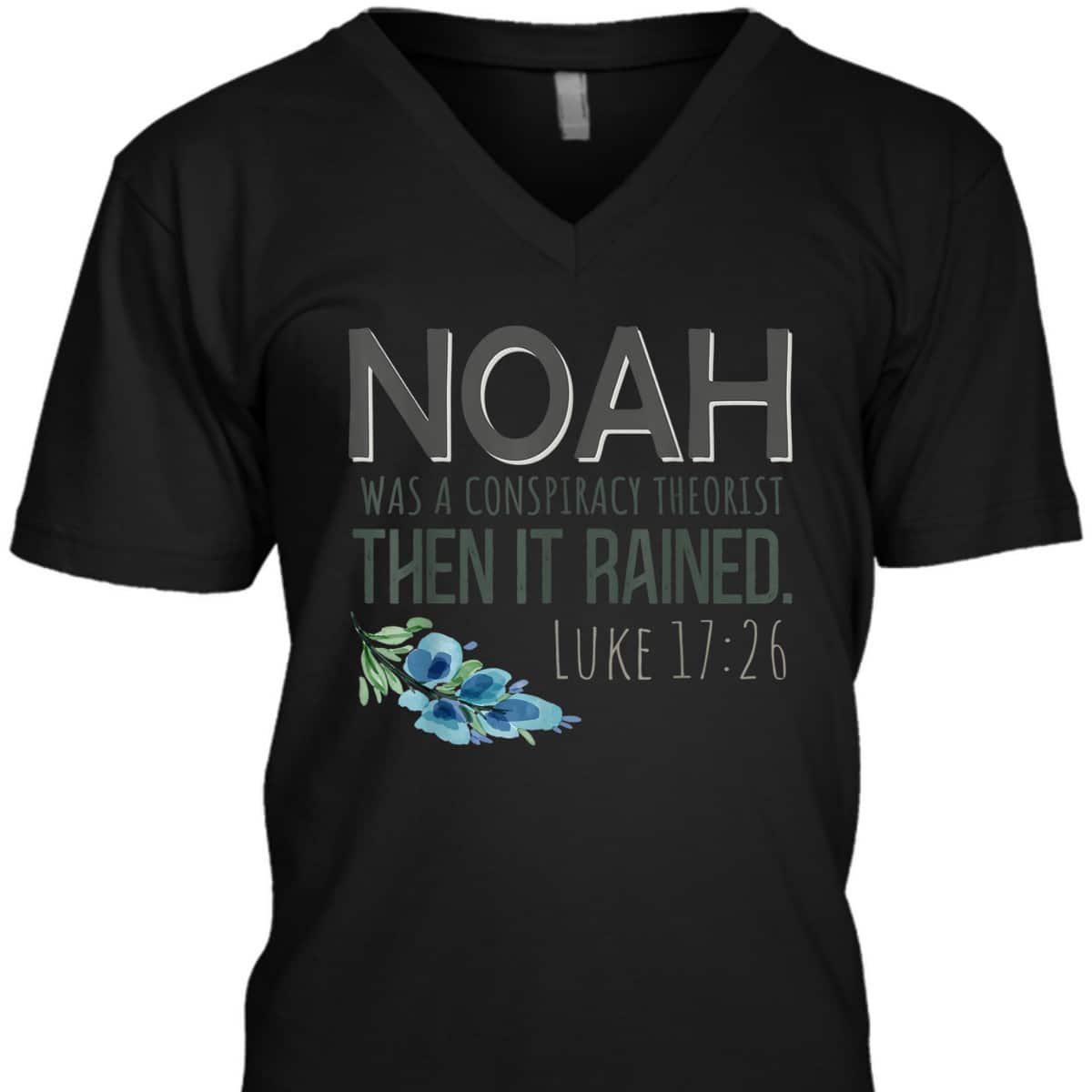 Bible Verse T-Shirt Noah Was A Conspiracy Theorist Then It Rained Luke 17:26 Bible Verse T-Shirt Noah Was A Conspiracy Theorist Then It Rained Luke 17:26