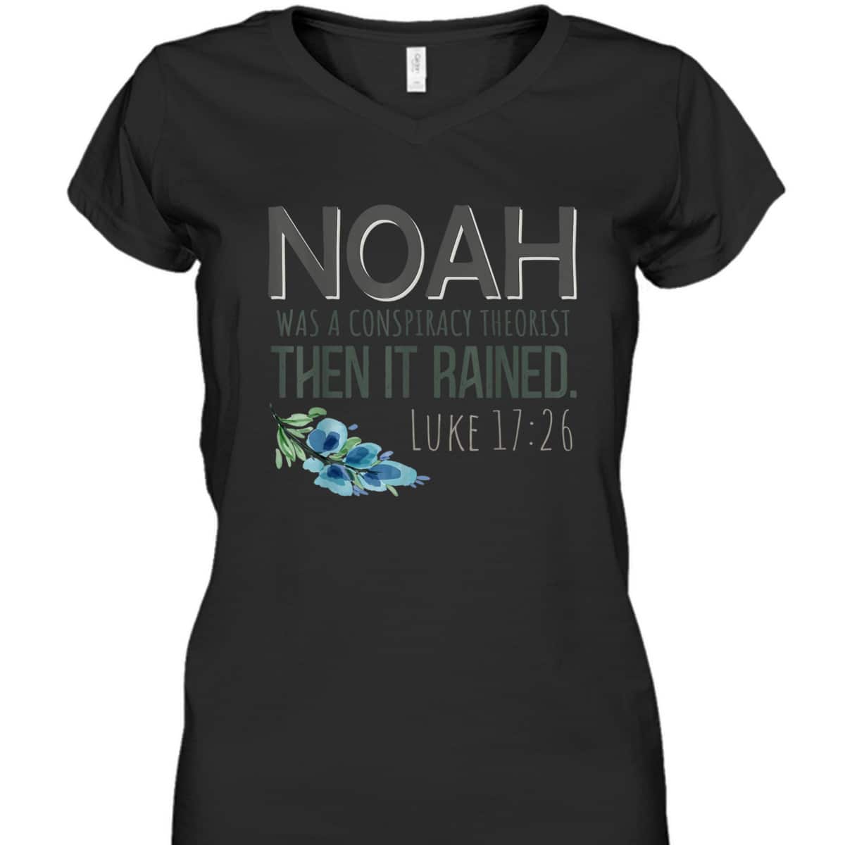 Bible Verse T-Shirt Noah Was A Conspiracy Theorist Then It Rained Luke 17:26 Bible Verse T-Shirt Noah Was A Conspiracy Theorist Then It Rained Luke 17:26