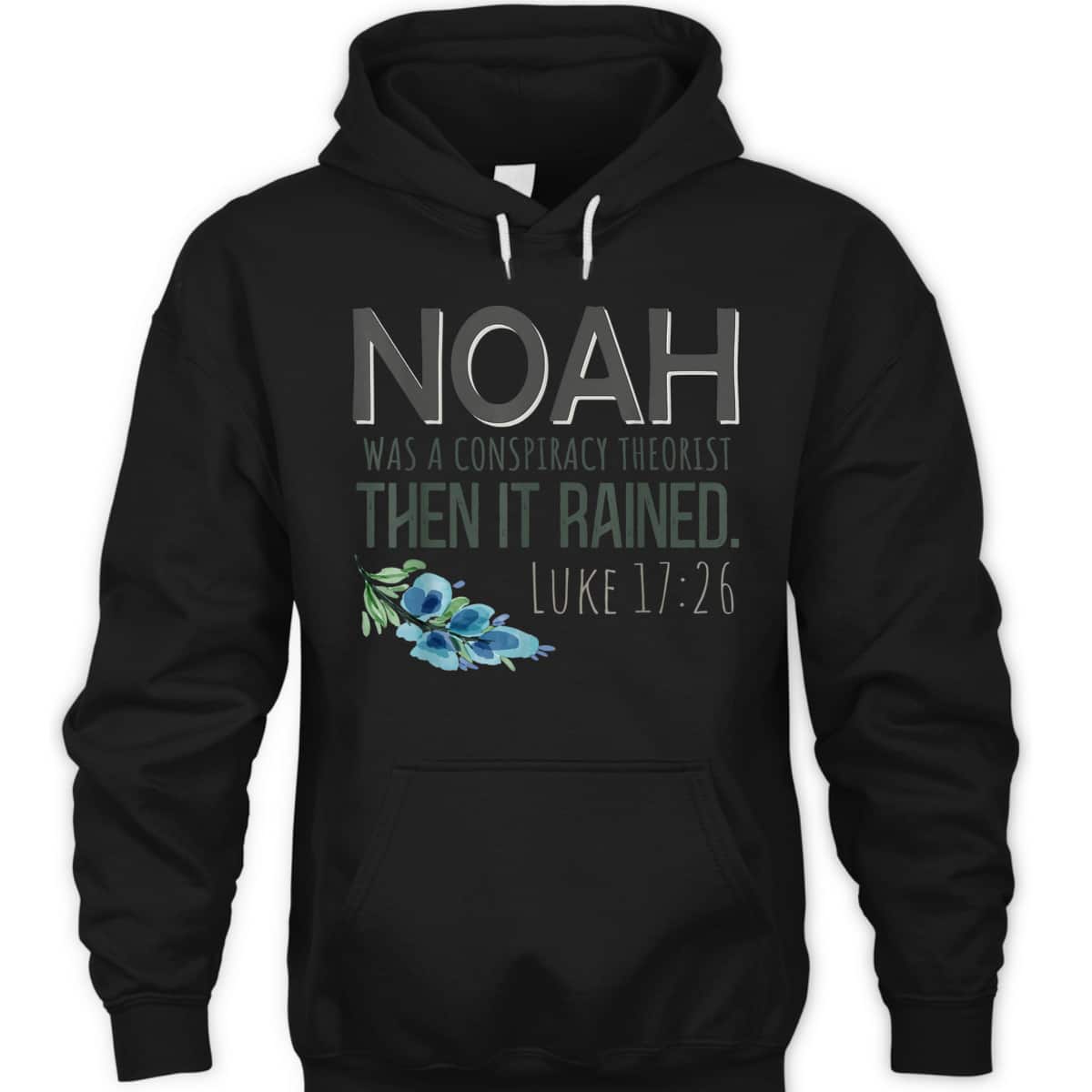 Bible Verse T-Shirt Noah Was A Conspiracy Theorist Then It Rained Luke 17:26 Bible Verse T-Shirt Noah Was A Conspiracy Theorist Then It Rained Luke 17:26