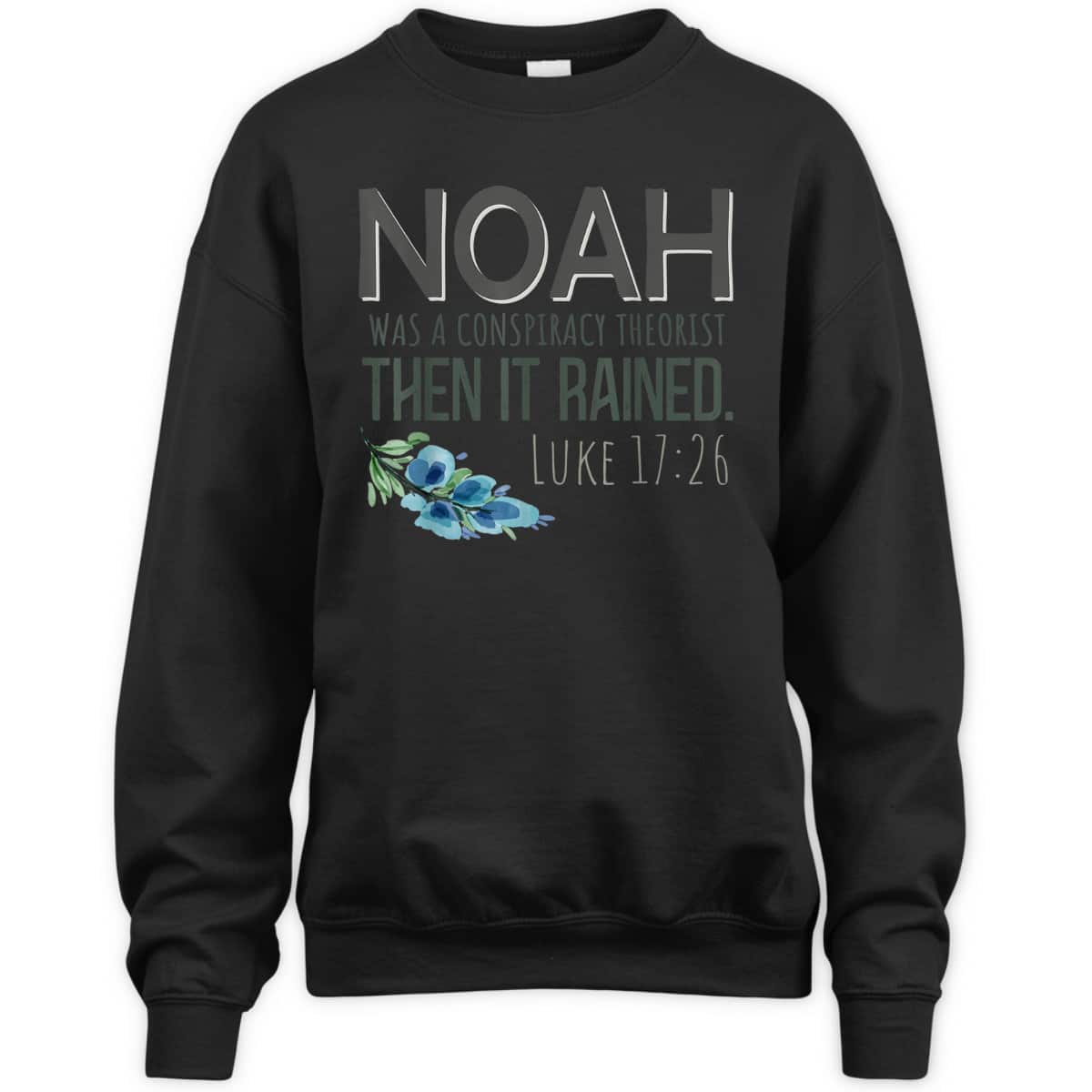 Bible Verse T-Shirt Noah Was A Conspiracy Theorist Then It Rained Luke 17:26 Bible Verse T-Shirt Noah Was A Conspiracy Theorist Then It Rained Luke 17:26