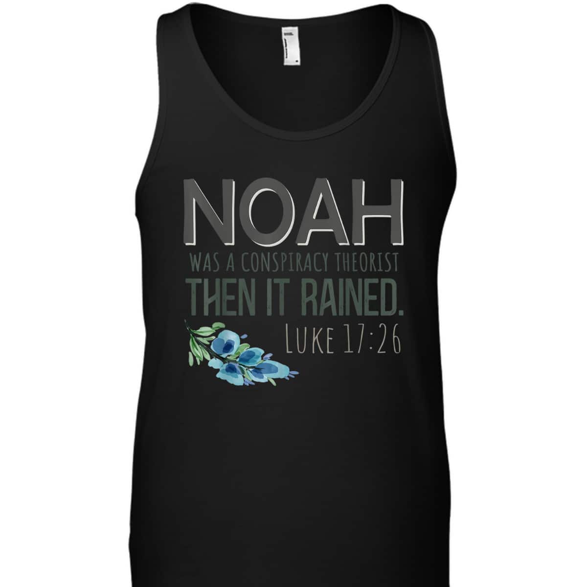 Bible Verse T-Shirt Noah Was A Conspiracy Theorist Then It Rained Luke 17:26