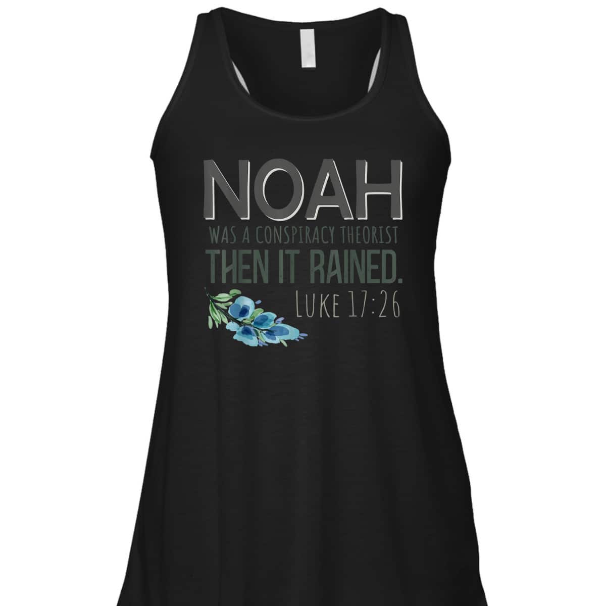 Bible Verse T-Shirt Noah Was A Conspiracy Theorist Then It Rained Luke 17:26 Bible Verse T-Shirt Noah Was A Conspiracy Theorist Then It Rained Luke 17:26