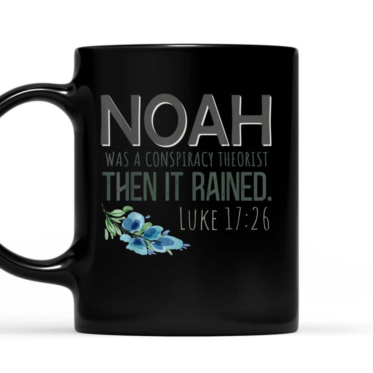 Bible Verse T-Shirt Noah Was A Conspiracy Theorist Then It Rained Luke 17:26