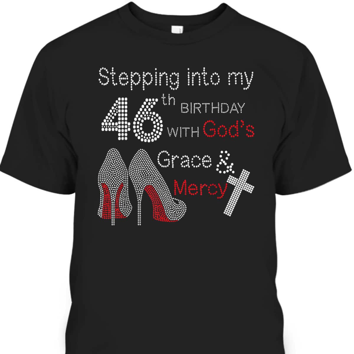 Christian Stepping Into My 46th Birthday With God's Grace And Mercy T-Shirt Christian Stepping Into My 46th Birthday With God's Grace And Mercy T-Shirt