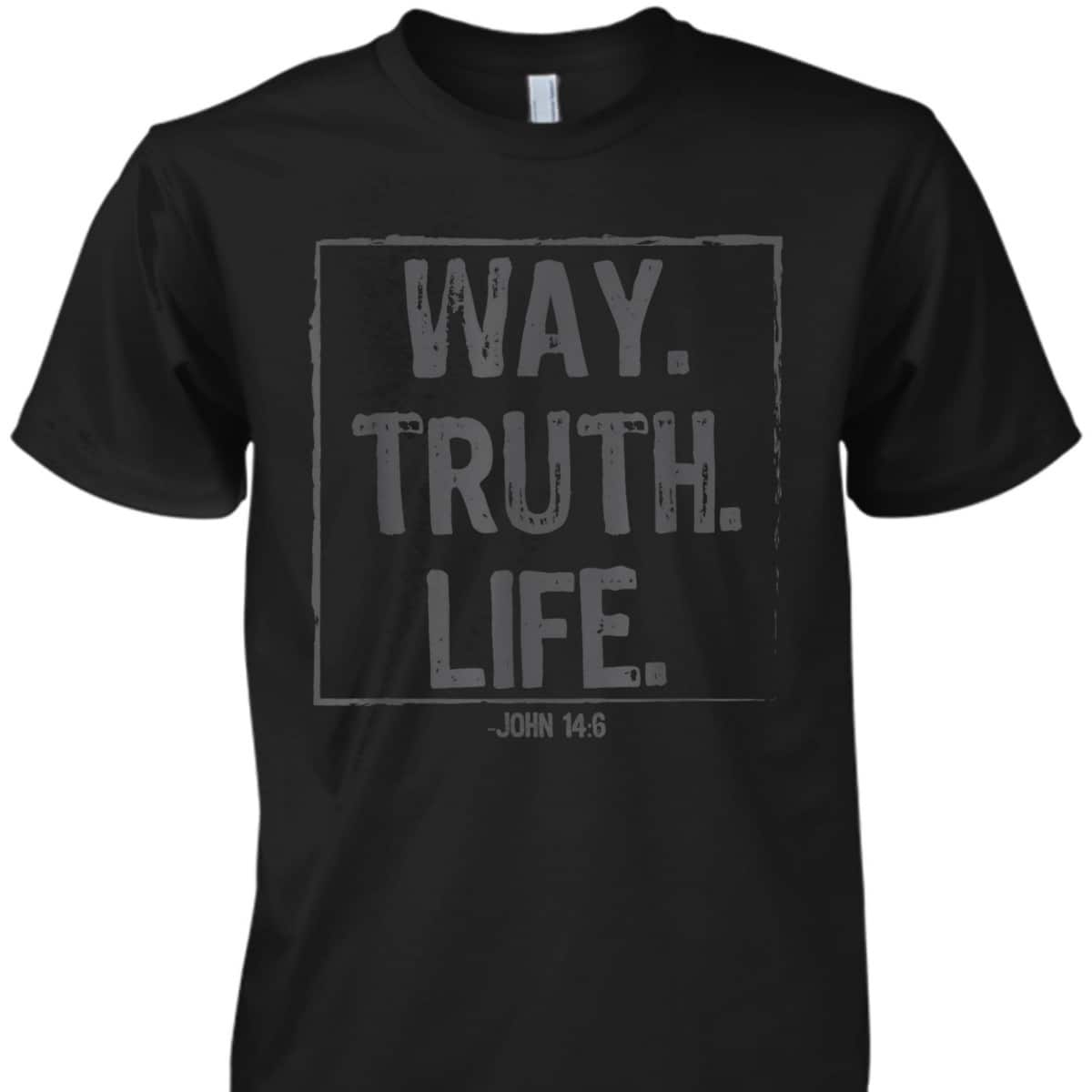Way Truth Life Bible Verse Scripture T-Shirt John 14:6