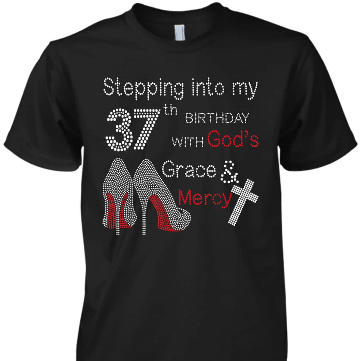 Stepping Into My 37th Birthday With God's Grace And Mercy Christian T-Shirt Stepping Into My 37th Birthday With God's Grace And Mercy Christian T-Shirt
