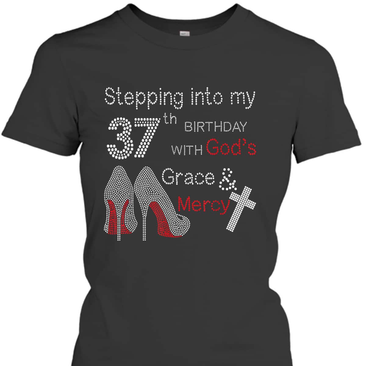 Stepping Into My 37th Birthday With God's Grace And Mercy Christian T-Shirt Stepping Into My 37th Birthday With God's Grace And Mercy Christian T-Shirt