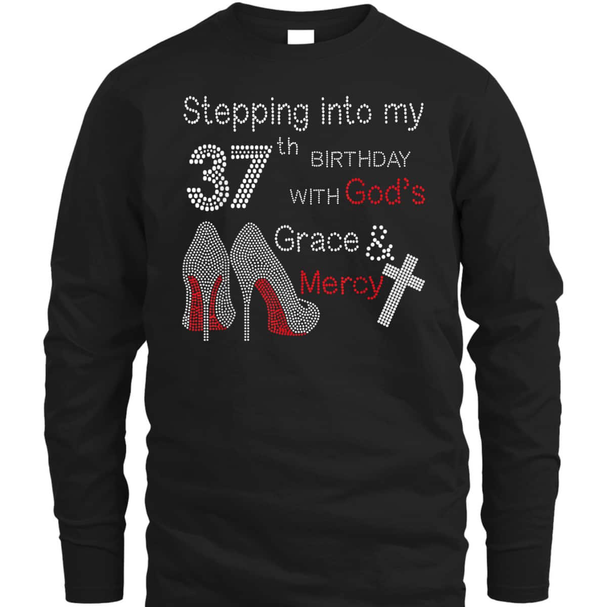 Stepping Into My 37th Birthday With God's Grace And Mercy Christian T-Shirt Stepping Into My 37th Birthday With God's Grace And Mercy Christian T-Shirt