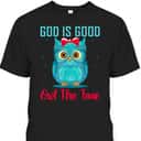 God Is Good Owl The Time Funny Christian Religious T-Shirt