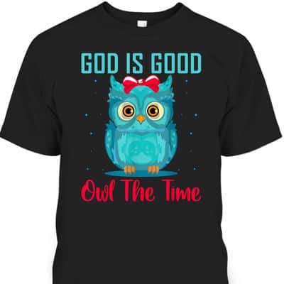God Is Good Owl The Time Funny Christian Religious T-Shirt