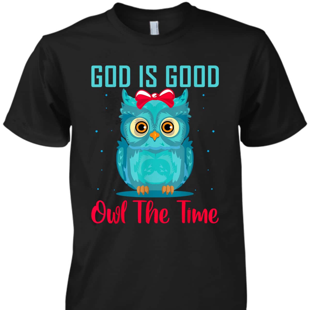 God Is Good Owl The Time Funny Christian Religious T-Shirt God Is Good Owl The Time Funny Christian Religious T-Shirt