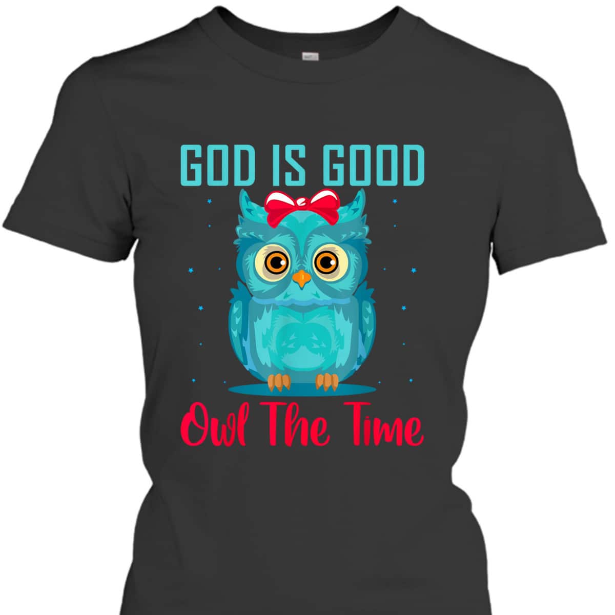God Is Good Owl The Time Funny Christian Religious T-Shirt God Is Good Owl The Time Funny Christian Religious T-Shirt