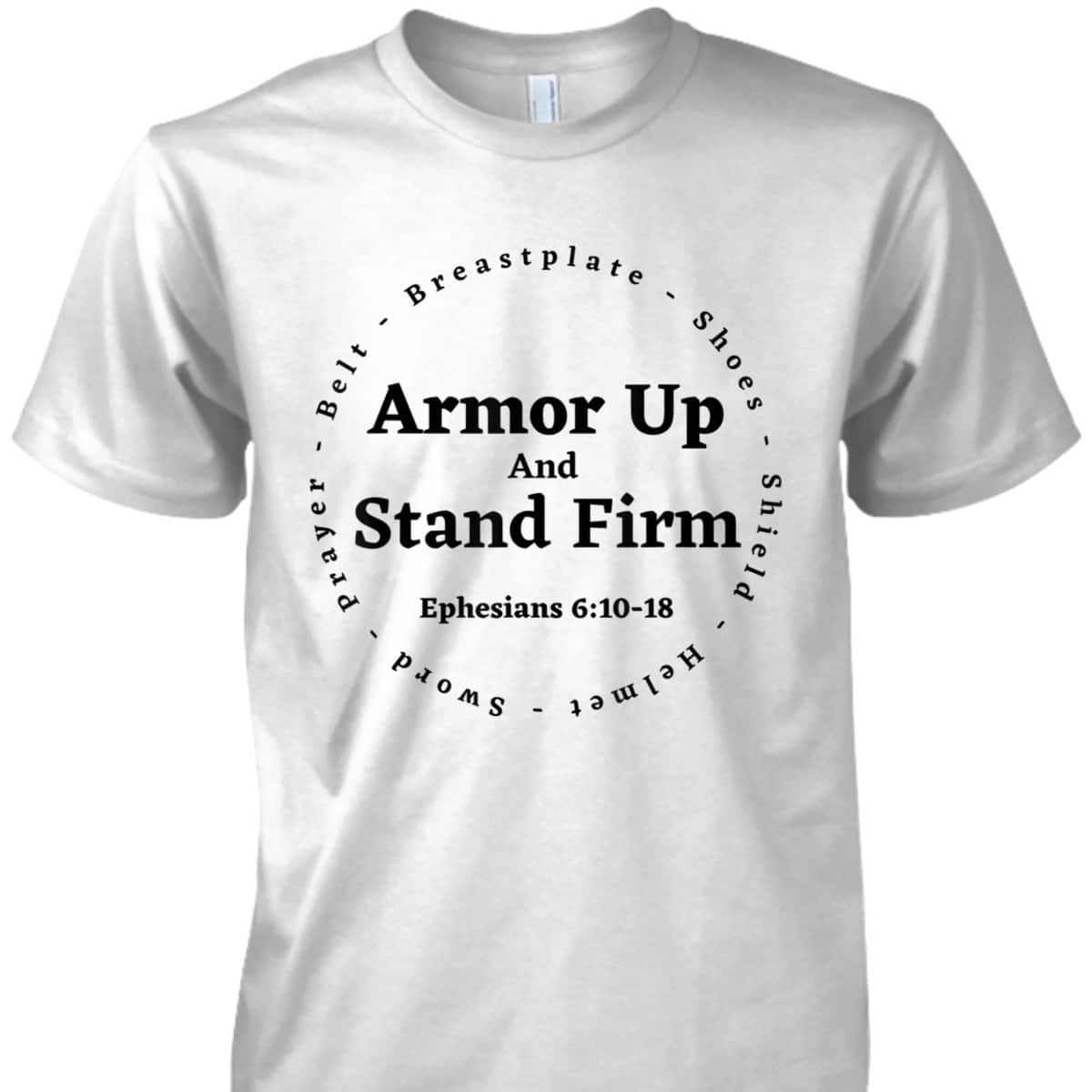 Armor Of God Armor Up And Stand Firm Ephesians 610-18 Bible Verse T-Shirt Armor Of God Armor Up And Stand Firm Ephesians 610-18 Bible Verse T-Shirt