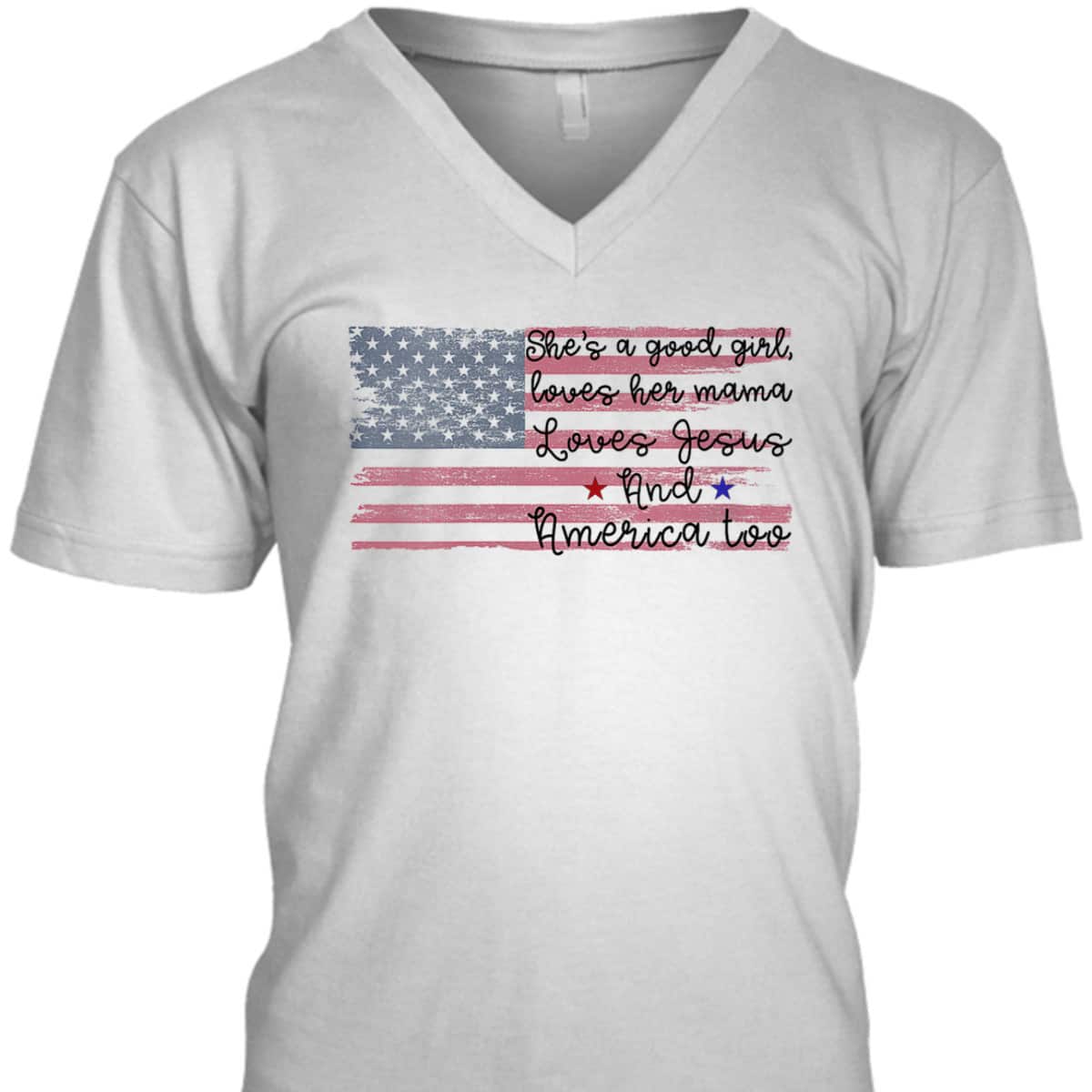She's A Good Girl Loves Her Mama Loves Jesus America Too Patriot 4th Of July T-Shirt She's A Good Girl Loves Her Mama Loves Jesus America Too Patriot 4th Of July T-Shirt