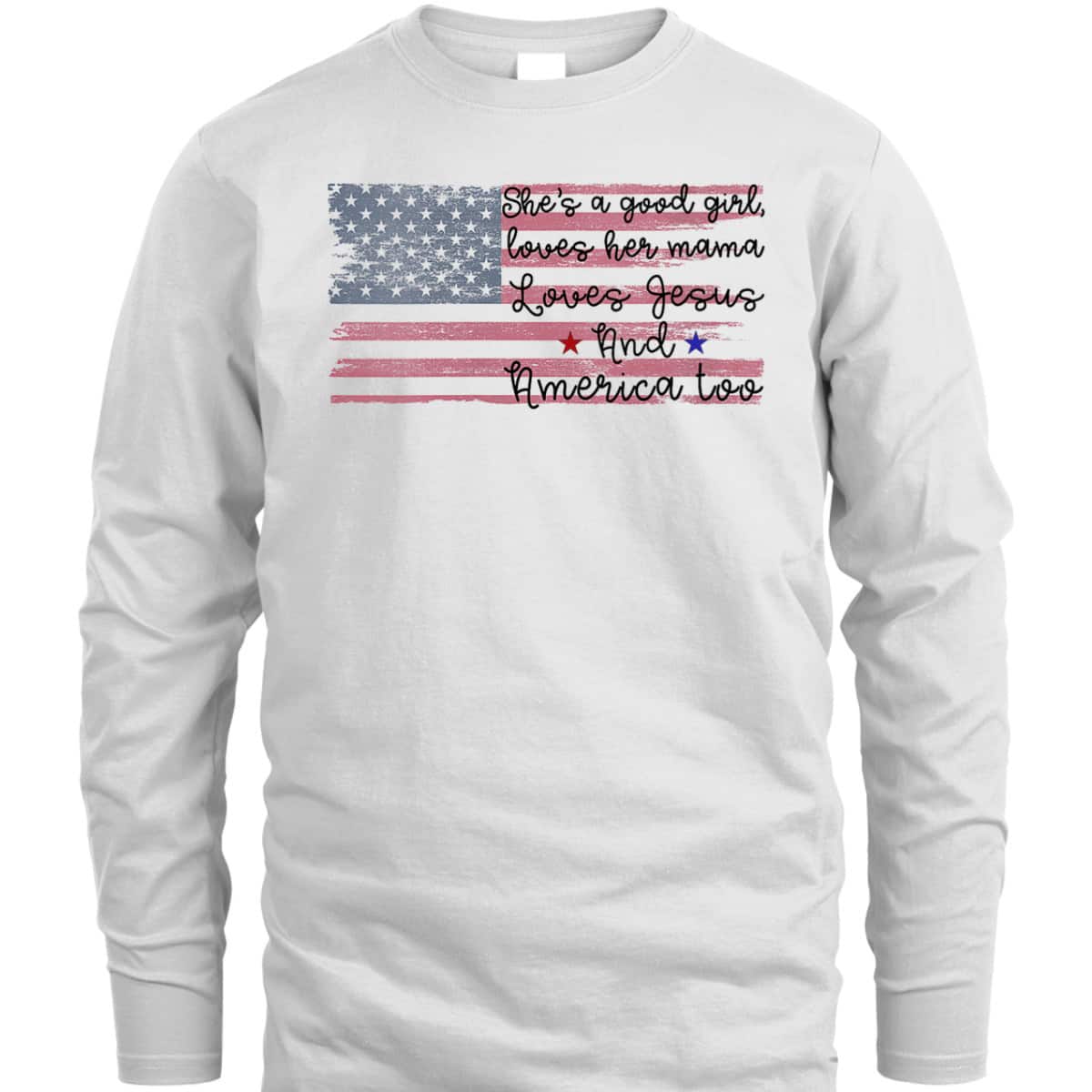 She's A Good Girl Loves Her Mama Loves Jesus America Too Patriot 4th Of July T-Shirt She's A Good Girl Loves Her Mama Loves Jesus America Too Patriot 4th Of July T-Shirt